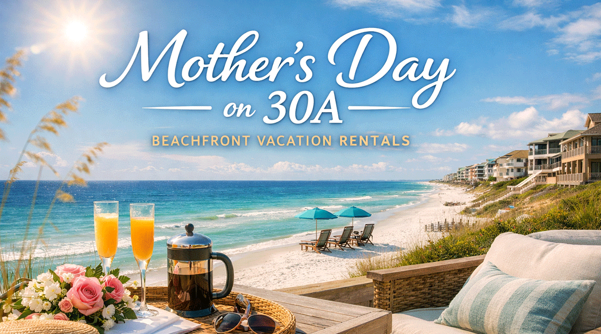 Celebrate Mother’s Day on 30A: Beachfront Rentals
