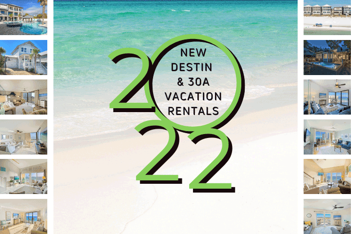 New Destin & 30A Vacation Homes
