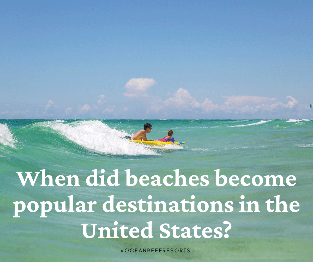 When did beaches become popular destinations in the United States? When did beaches become popular destinations in the United States?
